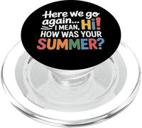 Teachers Here We Go Again I Mean Hi How Was Your Summer PopSockets PopGrip pour MagSafe
