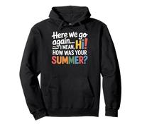 Teachers Here We Go Again I Mean Hi How Was Your Summer Sweat à Capuche