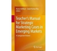 Teacher's Manual For Strategic Marketing Cases In Emerging Markets