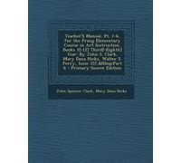 Teacher's Manual, PT. 1-6, for the Prang Elementary Course in Art Instruction, Books 1[-12] Third[-Eighth] Year: By John S. Clark, Mary Dana Hicks, ... Issue 357, Part 6 - Primary Source Edition