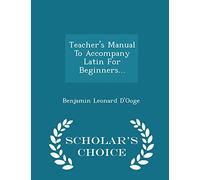 Teacher's Manual to Accompany Latin for Beginners... - Scholar's Choice Edition