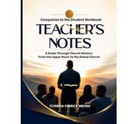 Teacher's Notes: A Guide Through Church History: Instructor Companion to the Student Workbook - From the Upper Room to the Global Church
