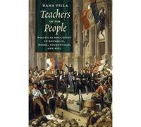 Teachers of the People: Political Education in Rousseau, Hegel, Tocqueville, and Mill - [Livre en VO] Dana Villa (Auteur)