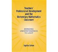 Teacher's Professional Development and the Elementary Mathematics Classroom, Studies in Mathematical Thinking and Learning Series Sophia R. Cohen (Auteur)