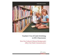 Teachers' Use of Code Switching in EFL Classrooms: How Our Cultural, Ethnical Backgrounds Affect Our Daily Communication