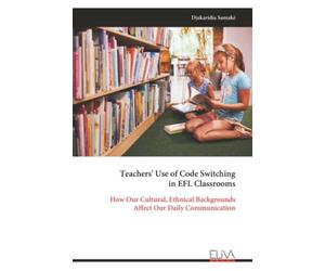 Teachers' Use of Code Switching in EFL Classrooms: How Our Cultural, Ethnical Backgrounds Affect Our Daily Communication