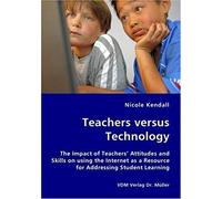 Teachers Versus Technology: The Impact Of Teachers' Attitudes And Skills On Using The Internet As A Resource For Addressing Student Learning