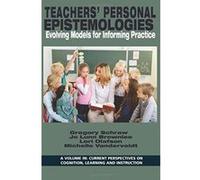 Teachersâ€™ Personal Epistemologies: Evolving Models for Informing Practice (Current Perspectives on Cognition, Learning and Instruction) - [Livre en VO] Gregory Schraw, Jo Lunn Brownlee, Lori Olafson