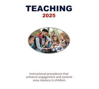 TEACHING 2025: Instructional procedures that enhance engagement and content area mastery in children