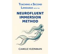 Teaching a Second Language with The NeuroFluent Immersion Method: Discover a novel, groundbreaking, research-backed method to make learning a foreign language easy, fun, natural, and stress-free