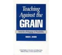 Teaching Against the Grain, Critical Studies in Education and Culture Series Roger I. Simon (Auteur)