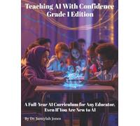 Teaching AI With Confidence Grade 1 Edition: A Full-Year AI Curriculum for Any Educator Even If You Are New to AI