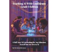 Teaching AI With Confidence Grade 1 Edition: A Full-Year AI Curriculum for Any Educator Even If You Are New to AI