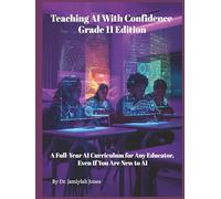 Teaching AI With Confidence Grade 11 Edition: A Full-Year AI Curriculum for Any Educator Even If You Are New to AI