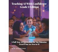 Teaching AI With Confidence Grade 2 Edition: A Full-Year AI Curriculum for Any Educator Even If You Are New to AI