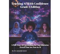 Teaching AI With Confidence Grade 3 Edition: A Full-Year AI Curriculum for Any Educator Even If You Are New to AI