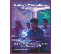 Teaching AI With Confidence Grade 8 Edition: A Full-Year AI Curriculum for Any Educator Even If You Are New to AI