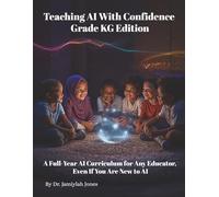 Teaching AI With Confidence KG Edition: A Full-Year AI Curriculum for Any Educator Even If You Are New to AI