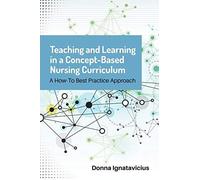Teaching And Learning In A Concept-Based Nursing Curriculum
