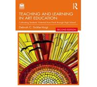Teaching and Learning in Art Education Cultivating Students’ Potential from Pre-K through High School - Debrah C. Sickler-Voigt - Routledge - ebook (ePub) - Livre