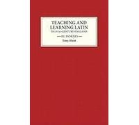 Teaching And Learning Latin In Thirteenth Century England, Volume Three