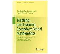 Teaching And Learning Secondary School Mathematics : Canadian Perspectives In An International Context