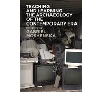 Teaching And Learning The Archaeology Of The Contemporary Era