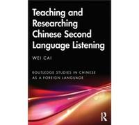 Teaching and Researching Chinese Second Language Listening - Wei Cai - Taylor amp Francis Ltd - Livre en Anglais - Paperback Wei CaiWei Cai (Auteur)