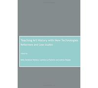 Teaching Art History With New Technologies: Reflections And Case Studies
