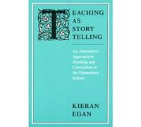Teaching as Story Telling by Kieran Simon Fraser University Egan Kieran Egan (Auteur)