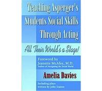 Teaching Asperger's Students Social Skills Through Acting Amelia Davies (Auteur)