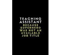 Teaching Assistant Because Superhero Was Not An Available Job Title: Customised Journal Note Book