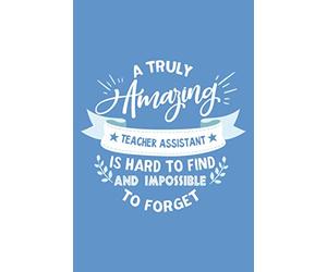 Teaching Assistant Gift: Ruled 110 Pages 6x9 Funny Notebook for teachers, cool gag gift for the school staff, cute and nice journals to write in, awesome to show appreciation for employee or boss