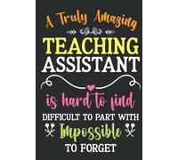 Teaching Assistant Gifts: A Truly Amazing Teaching Assistant Is Hard To Find Notebook