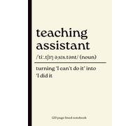 Teaching Assistant Notebook: Turning “I Can’t Do It” into “I Did It”: 120-Page Lined Dictionary Definition Journal for Teaching Assistants, TAs & ... You, End of Term, Christmas & Leaving Gift