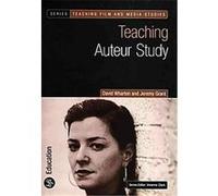 Teaching Auteur Study, Teaching Film and Media Studies David Wharton, Jeremy Grant (Auteur)