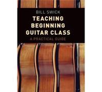 Teaching Beginning Guitar Class - Swick Bill Department Chair Department Chair Las Vegas Academy of the Arts - Oxford University Press Inc - Livre en Angl Swick Bill Department Chair Department Chair 