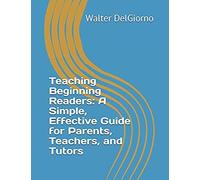 Teaching Beginning Readers: A Simple, Effective Guide For Parents, Teachers, And Tutors