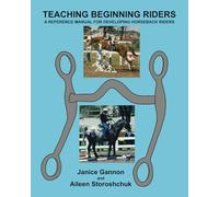 Teaching Beginning Riders: A Reference Manual For Developing Horseback Riders
