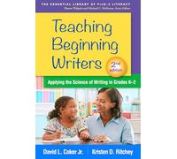 Teaching Beginning Writers, Second Edition: Applying the Science of Writing in Grades K-2