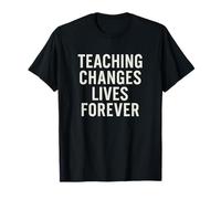Teaching Changes Lives Forever - Citation de l'enseignant T-Shirt