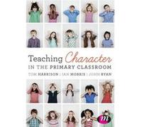 Teaching Character In The Primary Classroom (Paperback) Tom Harrison, Ian Morris, John Ryan (Auteur)