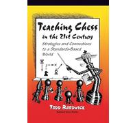 Teaching Chess in the 21st Century: Strategies and Connections to a Standards-Based World