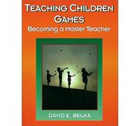 Teaching Children Games: Becoming A Master Teacher (American Master Teacher Program)