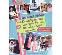 Teaching Children with Down Syndrome about Their Bodies, Boundaries, and Sexuality: A Guide for Parents and Professionals