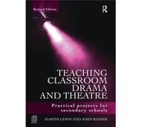 Teaching Classroom Drama and Theatre by Rainer John Manchester Metropolitan University UK Paperback Book Martin Lewis, John Rainer (Auteur)