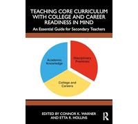 Teaching Core Curriculum With College and Career Readiness in Mind: An Essential Guide for Secondary Teachers