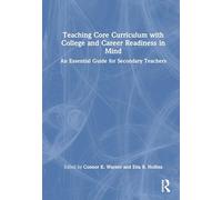Teaching Core Curriculum with College and Career Readiness in Mind: An Essential Guide for Secondary Teachers