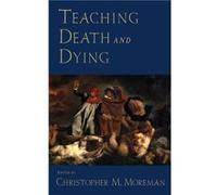 Teaching Death and Dying by Moreman Christopher M Assistant Professor of Religious Studies Assistant Professor of Religious Studies St Francis Xavier Univ Christopher M. Moreman (Auteur)