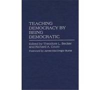 Teaching Democracy by Being Democratic, PRAEGER SERIES IN TRANSFORMATIONAL POLITICS AND POLITICAL SCIENCE